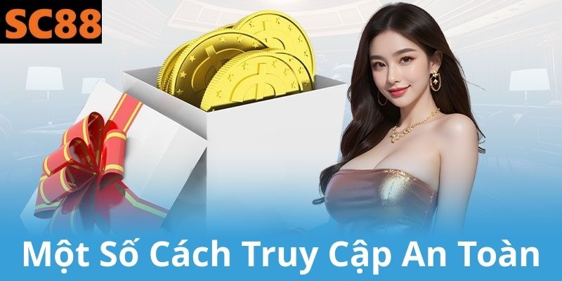Cách truy cập SC88 nhanh chóng an toàn