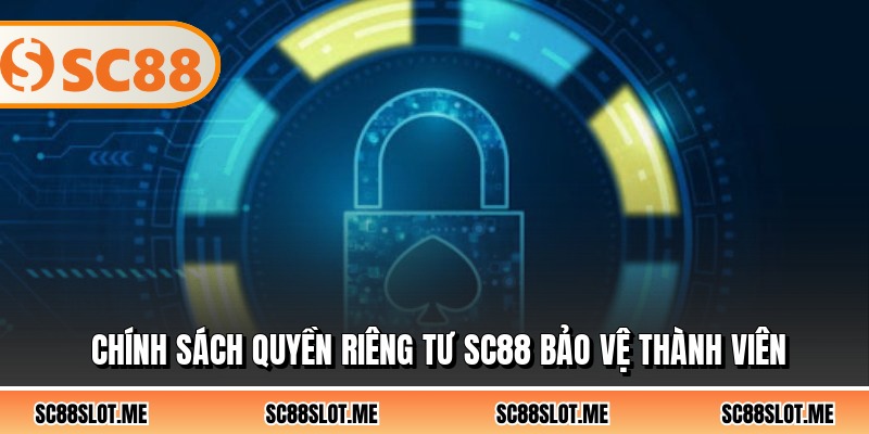Chính sách quyền riêng tư SC88 bảo vệ thành viên