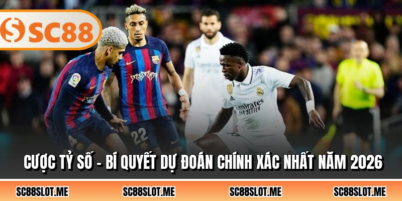 Cược Tỷ Số - Bí Quyết Dự Đoán Chính Xác Nhất Năm 2026