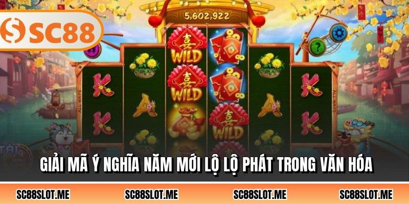 Giải mã ý nghĩa năm mới lộ lộ phát trong văn hóa