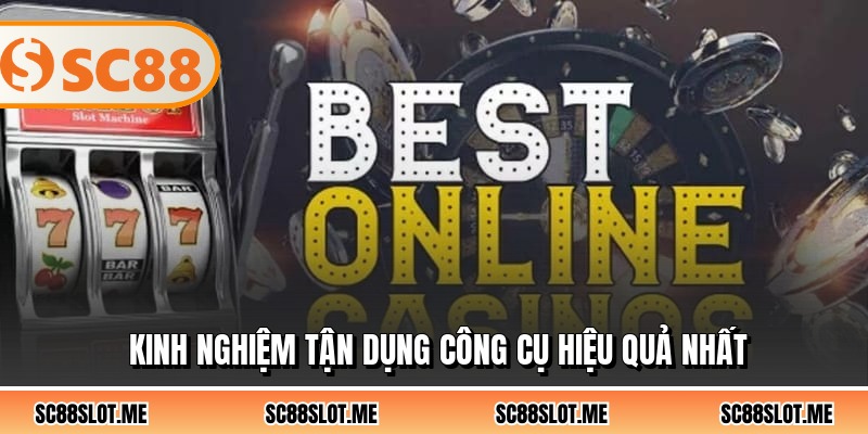 Kinh nghiệm tận dụng công cụ hiệu quả nhất