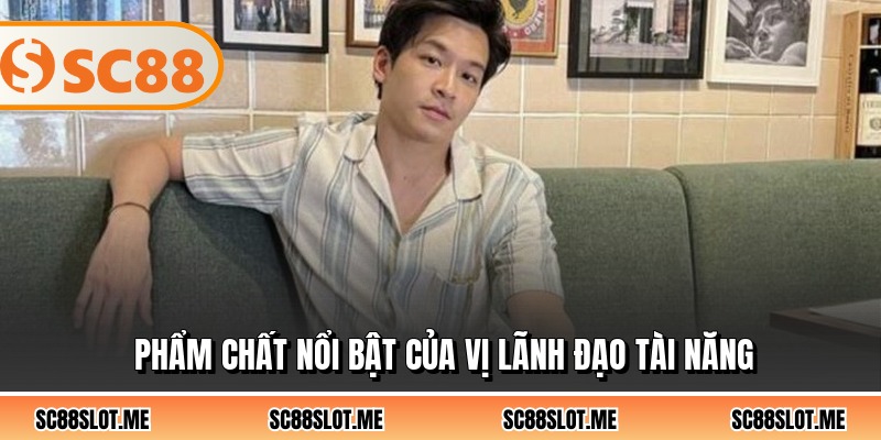 Phẩm chất nổi bật của vị lãnh đạo tài năng