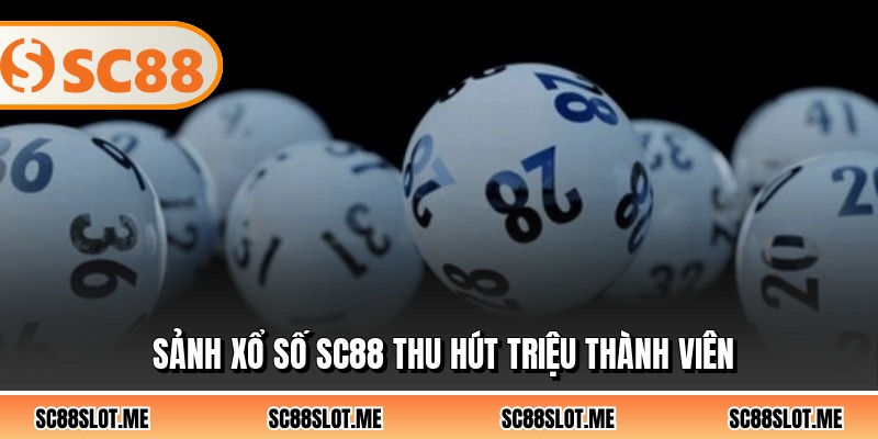 Sảnh xổ số SC88 thu hút triệu thành viên