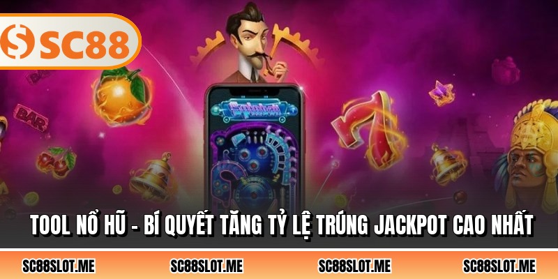 Tool Nổ Hũ - Bí Quyết Tăng Tỷ Lệ Trúng Jackpot Cao Nhất